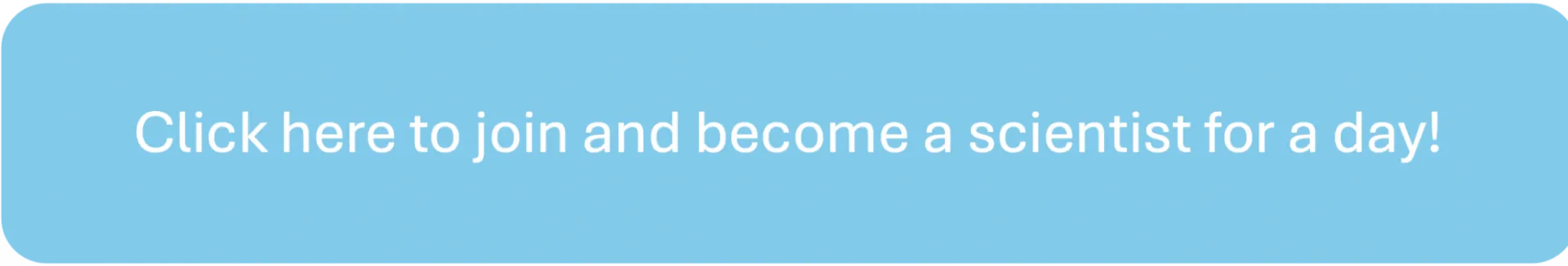 Click here to join and become a scientist for a day